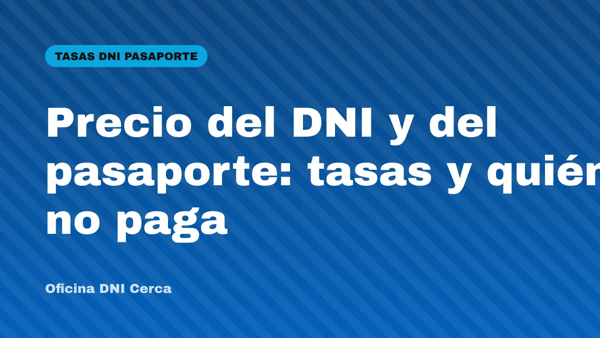Precio del DNI y del pasaporte: tasas y quién no paga